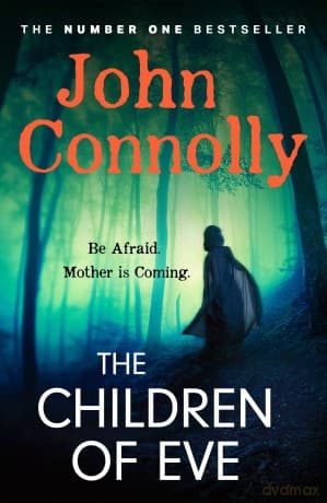 The Children of Eve: Gripping, terrifying and utterly absorbing, the new Sunday Times bestselling Charlie Parker thriller (May 2025) - John Connolly