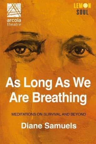 As Long As We Are Breathing: Meditations on Survival & Beyond: Meditations on Survival and Beyond - Diane Samuels