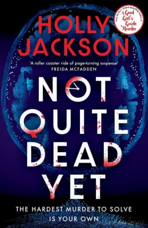 Not Quite Dead Yet: Jet Has 7 Days to Solve Her Own Murder - An Addictive Thriller from the Bestselling Author of A Good Girl's Guide to Murder - Holly Jackson