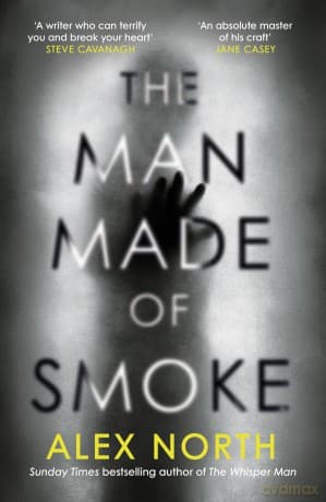 The Man Made of Smoke: The most terrifying novel of the year, from the author of The Whisper Man - Alex North