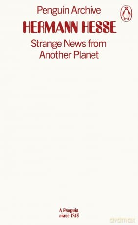 Strange News from Another Planet: Hermann Hesse (Penguin Archive) - Hermann Hesse