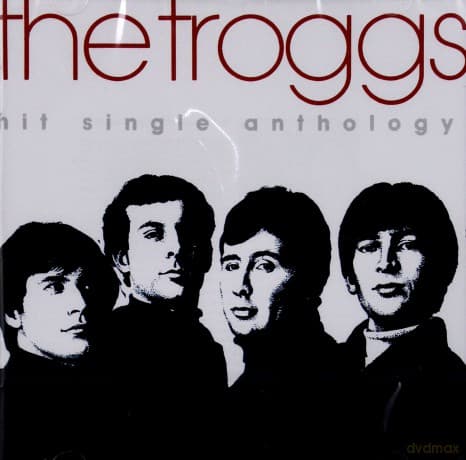 The Troggs: Hit Single Anthology