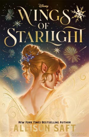 Disney Wings of Starlight: the sweeping, star-crossed romantic fantasy from bestselling author Allison Saft - Allison Saft
