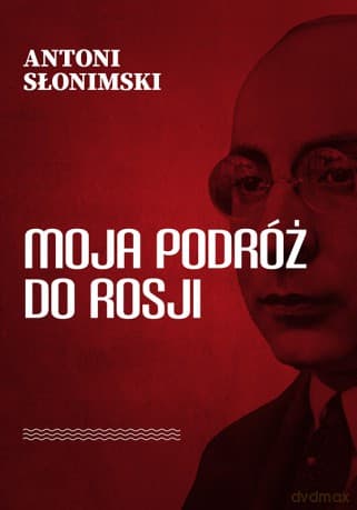 Moja podróż do Rosji - Antoni Słonimski