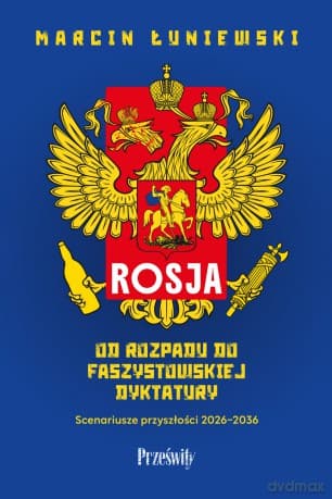 Rosja. Od rozpadu do faszystowskiej dyktatury