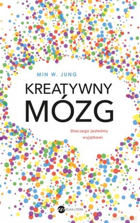 Kreatywny mózg. Dlaczego jesteśmy wyjątkowi - Min WJung