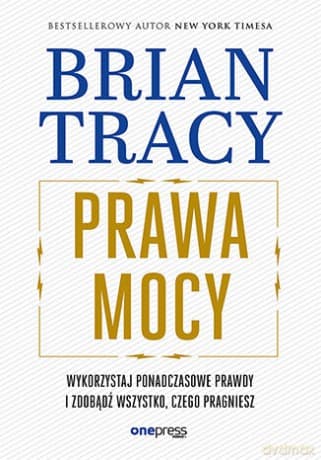Prawa mocy. Wykorzystaj ponadczasowe prawdy i zdobądź wszystko, czego pragniesz - Brian Tracy