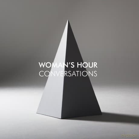 Woman`s Hour: Conversations