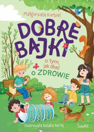 Dobre bajki o tym, jak dbać o zdrowie - Małgorzata Korbiel, Natalia Berlik