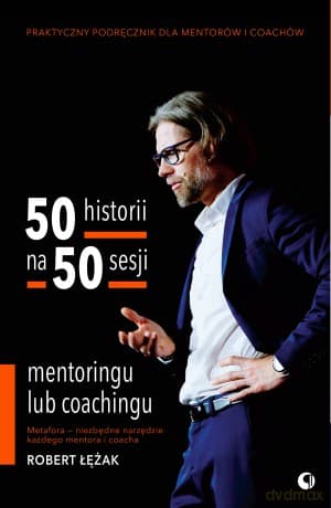 50 historii na 50 sesji mentoringu lub coachingu - Robert Łężak