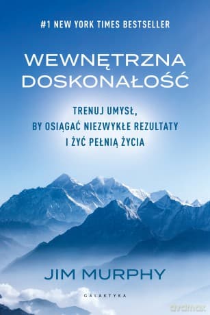 Wewnętrzna doskonałość. Trenuj umysł, by osiągać niezwykłe rezultaty i żyć pełnią życia - Jim Murphy