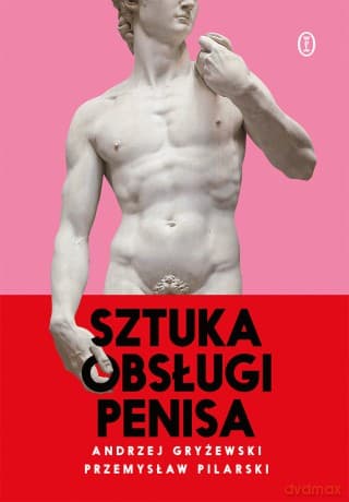 Sztuka obsługi penisa - Andrzej Gryżewski, Przemysław Pilarski