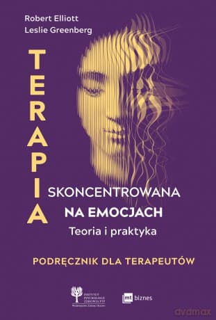 Terapia skoncentrowana na emocjach. Teoria i praktyka - Robert Elliott,Leslie Greenberg