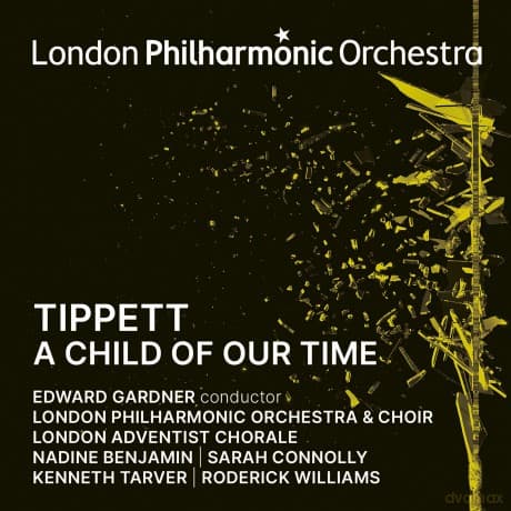 London Philharmonic Orchestra & Edward Gardner & Sarah Connolly & Nadine Benjamin: Tippett: A Child Of Our Time