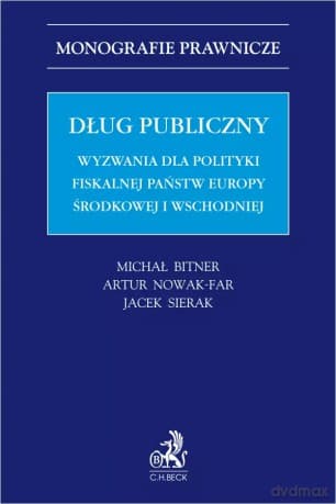 Dług publiczny. Wyzwania dla polityki fiskalnej państw Europy środkowej i wschodniej - Michał Bitner, Artur Nowak-Far, Jacek Sierak