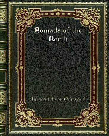 Nomads of the North - James Oliver Curwood