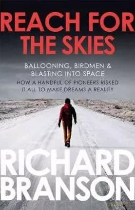 Reach for the Skies: Ballooning, Birdmen and Blasting into Space - Richard Branson
