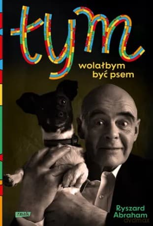 Tym. Wolałbym być psem - Ryszard Abraham
