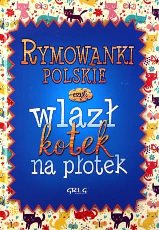 Rymowanki Polskie Czyli Wlazł Kotek Na Płotek