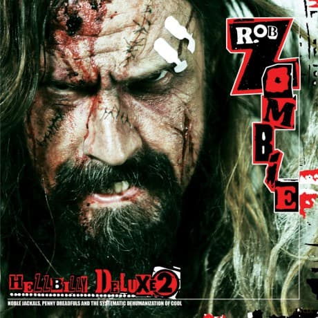 Rob Zombie: Hellbilly Deluxe 2: Noble Jackals, Penny Dreadfuls and the Systematic Dehumanization Of Cool