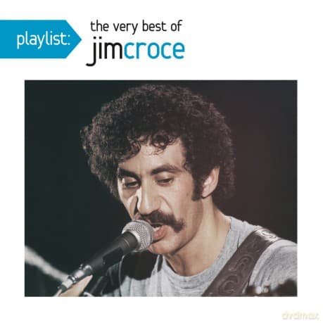 Jim Croce: Playlist: The Best Of Jim Croce