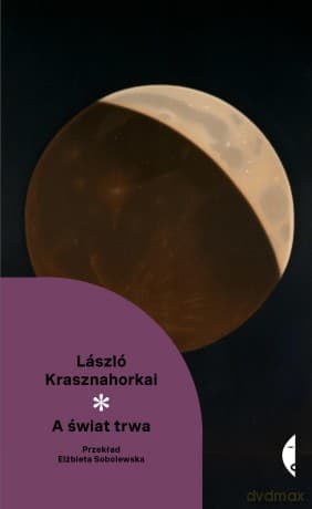A świat trwa. Nowa Klasyka* - László Krasznahorkai