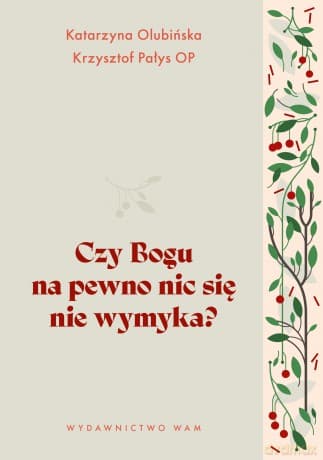 Czy Bogu na pewno nic się nie wymyka? - Katarzyna Olubińska,Krzysztof Pałys