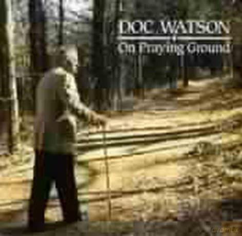 Doc Watson: On Praying Ground