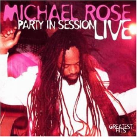 Michael Rose: Party in Session: Live;Greatest Hits