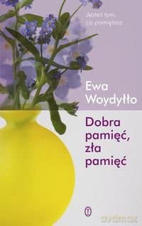Dobra Pamięć Zła Pamięć - Ewa Woydyłło