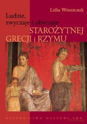 Ludzie Zwyczaje I Obyczaje Starożytnej Grecji I Rzymu - Lidia Winniczuk