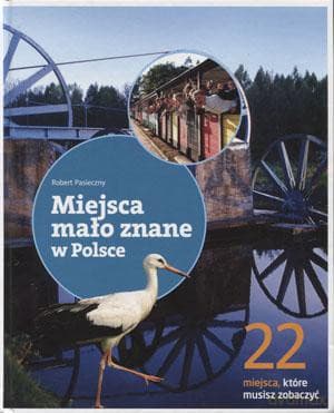 Miejsca Mało Znane W Polsce. 22 Miejsca, Które Musisz Zobaczyć - Praca Zbiorowa
