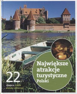 Największe Atrakcje Turystyczne Polski. 22 Miejsca, Które Musisz Znać - Praca Zbiorowa