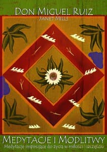 Medytacje i modlitwy. Medytacje inspirujące do życia w miłości i szczęściu - D. M. Ruiz, J. Mills