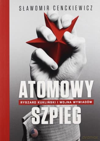 Atomowy szpieg. Ryszard Kukliński i wojna wywiadów - Cenckiewicz Sławomir