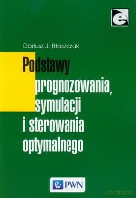 Podstawy prognozowania symulacji i sterowania optymalnego - Dariusz J. Błaszczuk