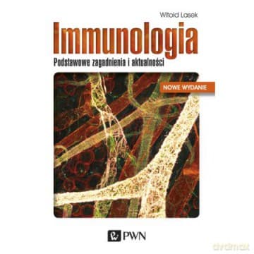 Immunologia podstawowe zagadnienia i aktualności - Witold Lasek