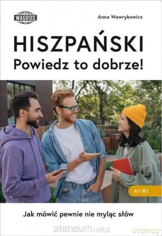 Hiszpański. Powiedz to dobrze! - Anna Wawrykowicz