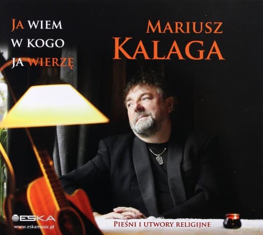 Mariusz Kalaga: Ja wiem w kogo ja wierzę