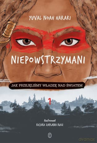 Niepowstrzymani. Jak przejęliśmy władzę nad światem - Yuval Noah Harari