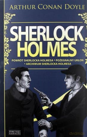 Sherlock Holmes: Powrót Sherlocka Holmesa. Pożegnalny ukłon. Archiwum Sherlocka Holmesa (Wyd. 2014) - Conan.Doyle Arthur