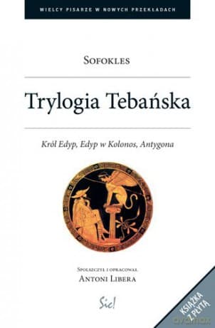Trylogia Tebańska Król Edyp Edyp W Kolonos Antygona - Sofokles