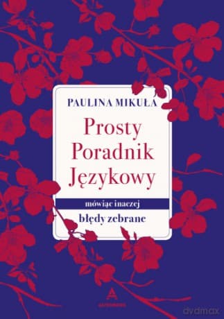 Prosty Poradnik Językowy. Mówiąc inaczej. Błędy zebrane - Paulina Mikuła