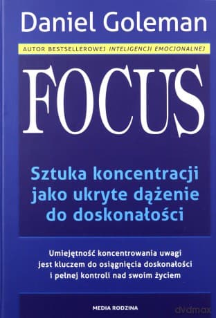 Focus Sztuka Koncentracji Jako Ukryte Dążenie Do Doskonałości - Daniel Goleman