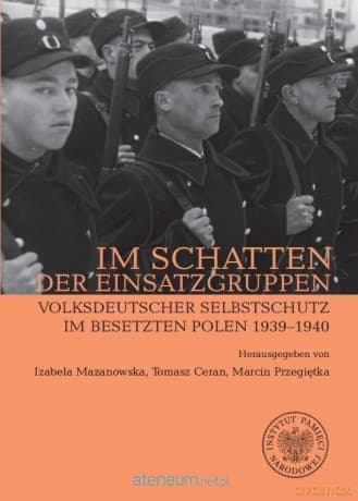 Im Schatten der Einsatzgruppen - Izabela Mazanowska, Tomasz Ceran, Marcin Przegięt