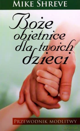 Boże Obietnice Dla Twoich Dzieci. Przewodnik Modlitwy - Shreve Mike