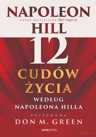 12 cudów życia według Napoleona Hilla - Napoleon Hill, Don M. Green