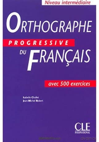 Orthographe progressive du francais... - Isabelle Chollet, Jean-Michel Robert