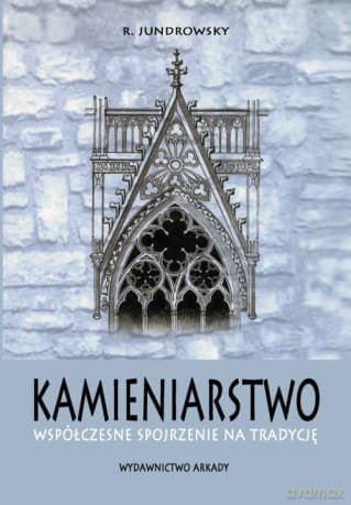 Kamieniarstwo Przez Tradycję Do Współczesności - R. Jundrowsky