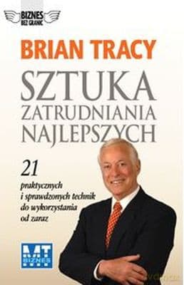 Sztuka Zatrudniania Najlepszych - Brian Tracy